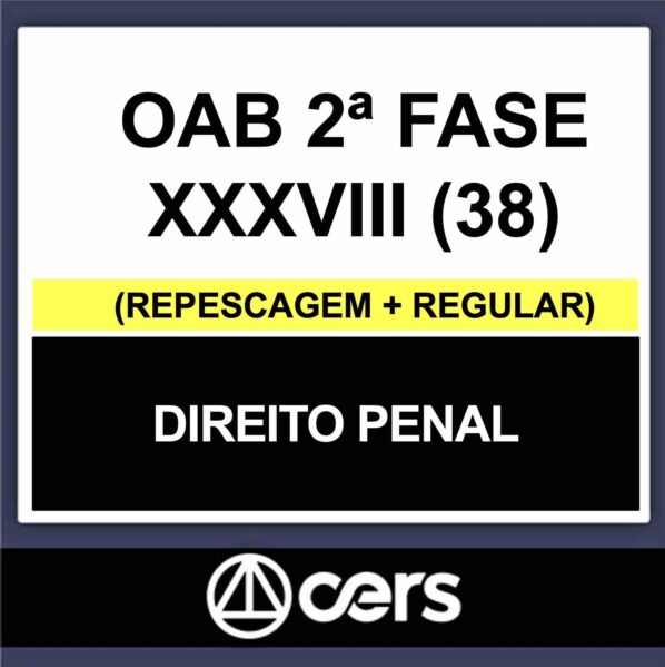 OAB 2ª Fase XXXVIII (38) – (DIREITO PENAL) – CERS 2023