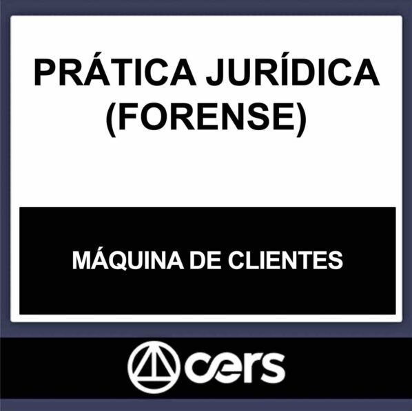 PRÁTICA JURÍDICA – (MÁQUINA DE CLIENTES – ATRAIR) – CERS 2023