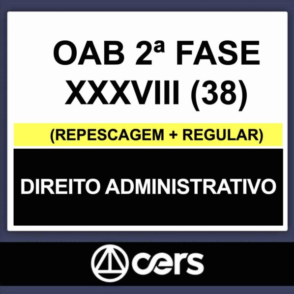 OAB 2ª Fase XXXVIII (38) – (DIREITO ADMINISTRATIVO) – CERS 2023