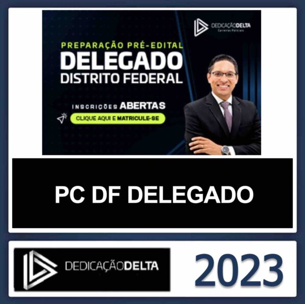 PC DF DELEGADO – (POLICIA CIVIL DO DISTRITO FEDERAL) – DEDICAÇÃO DELTA 2023