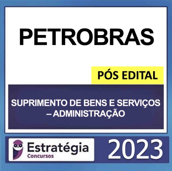 PETROBRAS – PÓS EDITAL – (TÉCNICO – ÊNFASE 12 – SUPRIMENTO DE BENS E SERVIÇOS – ADMINISTRAÇÃO) – ESTRATÉGIA 2023