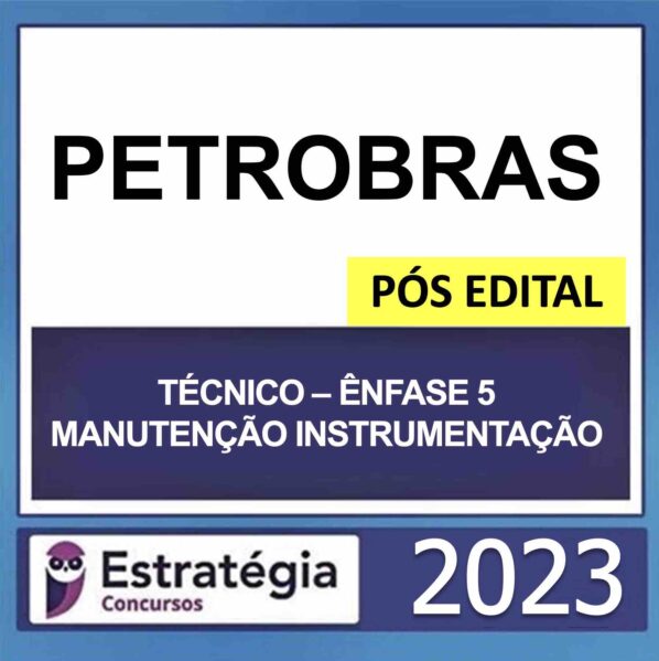 PETROBRAS – PÓS EDITAL – (TÉCNICO – ÊNFASE 5 – MANUTENÇÃO INSTRUMENTAÇÃO) – ESTRATÉGIA 2023