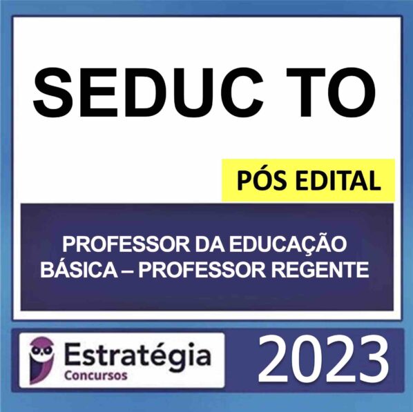SEDUC TO – PÓS EDITAL (PROFESSOR DA EDUCAÇÃO BÁSICA – PROFESSOR REGENTE) – ESTRATÉGIA 2023