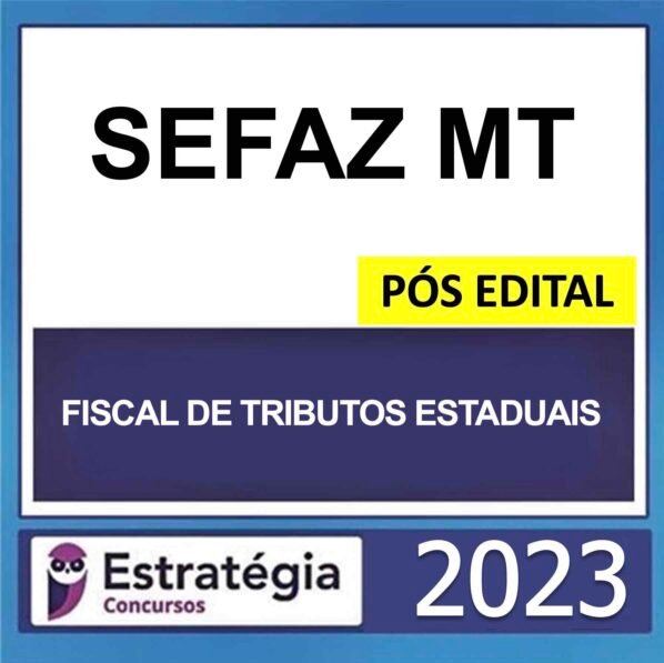SEFAZ MT – PÓS EDITAL – (FISCAL DE TRIBUTOS ESTADUAIS) – ESTRATÉGIA 2023