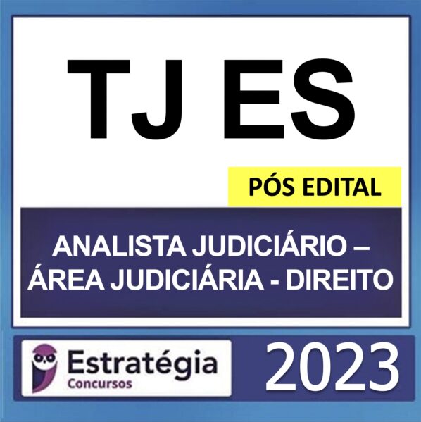 TJ ES – PÓS EDITAL – (ANALISTA JUDICIÁRIO – ÁREA JUDICIÁRIA – DIREITO) – ESTRATÉGIA 2023