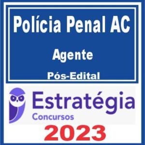 Polícia Penal AC (Agente de Polícia Penal) Pós Edital – Estratégia 2023