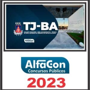 TJ BA (ANALISTA JUDICIÁRIO – ÁREA ADMINISTRATIVA) PÓS EDITAL – ALFACON 2023