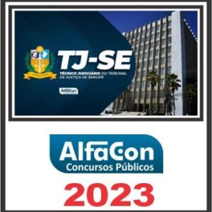 TJ SE (TÉCNICO JUDICIÁRIO) PÓS EDITAL – ALFACON 2023