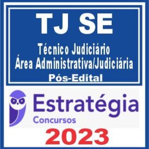 TJ SE (Técnico Judiciário – Área Administrativa/Judiciária) Pós Edital – Estratégia 2023