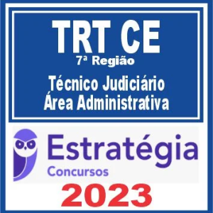 TRT CE – 7ª Região (Técnico Judiciário – Área Administrativa) Estratégia 2023