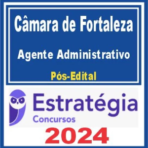 Câmara Municipal de Fortaleza (Agente Administrativo) Pós Edital – Estratégia 2024