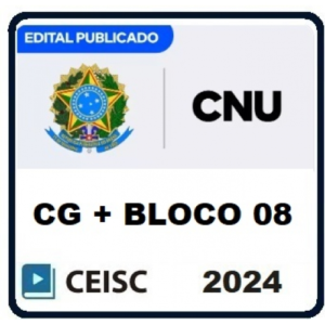 CNU CONCURSO NACIONAL UNIFICADO - PÓS EDITAL (CG + BLOCO 08) (CEISC 2024)