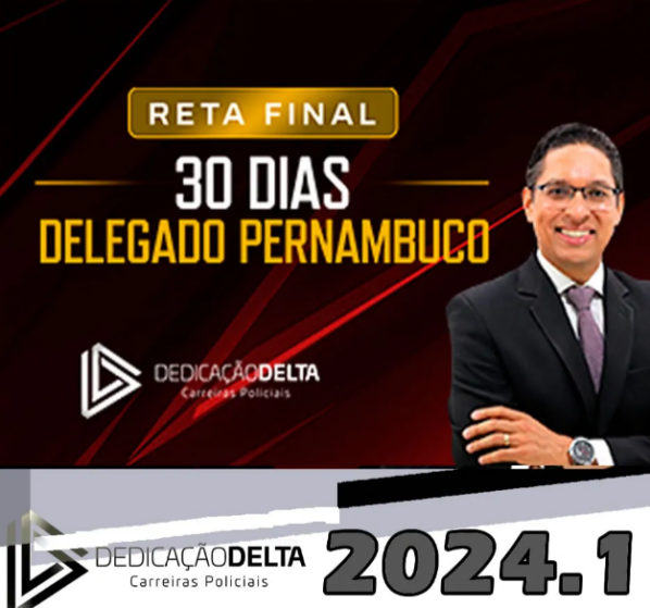 PC-PE – RETA FINAL 30 DIAS DELEGADO PERNAMBUCO – DEDICACAO DELTA 2024 - PC PE Polícia Civil Delta 2024