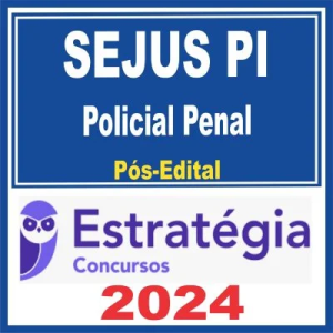 SEJUS PI (Polícia Penal) Pós Edital – Estratégia 2024 - Agepen Piaui PósEdital