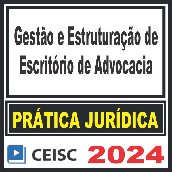 Prática Jurídica (Gestão e Estruturação de Escritório de Advocacia) Ceisc 2024