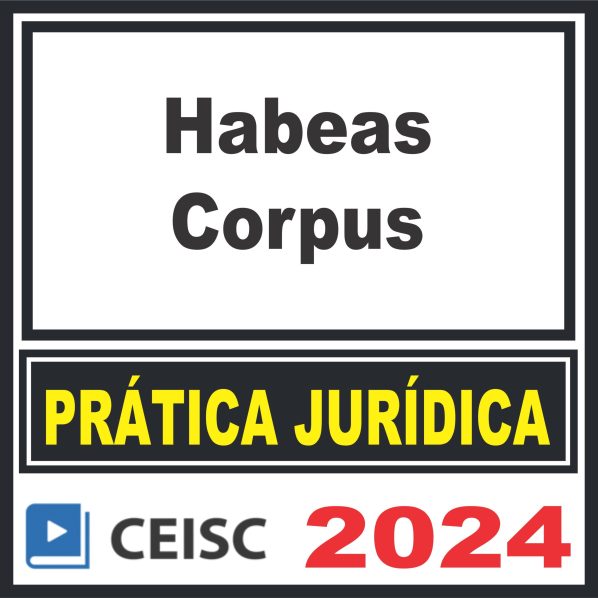Prática Jurídica (Habeas Corpus) Ceisc 2024