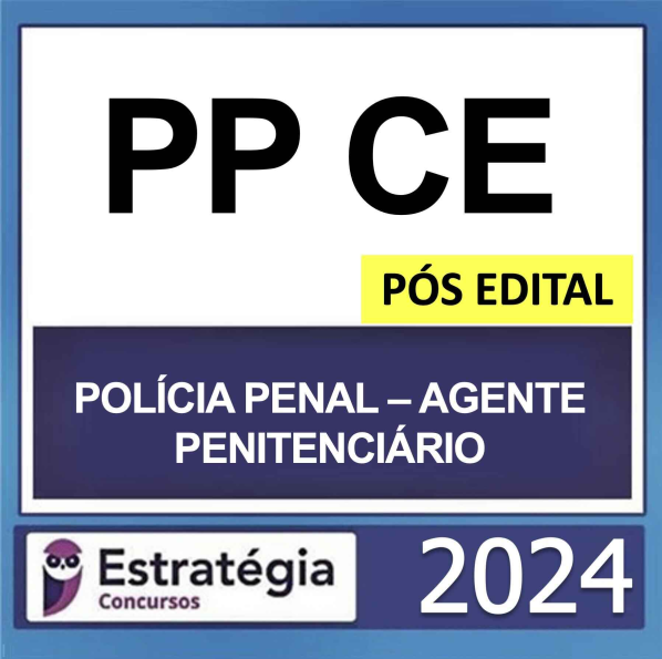 POLÍCIA PENAL CE – PÓS EDITAL – (AGENTE PENITENCIÁRIO) – ESTRATÉGIA 2024 - RATEIO AGEPEN CEARA PPCE PÓSEDITAL