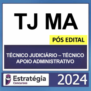 TJ MA – PÓS EDITAL – (TÉCNICO JUDICIÁRIO – TÉCNICO DE APOIO ADMINSITRATIVO ) – ESTRATÉGIA 2024 - RATEIO TJMA MARANHÃO TRIBUNAL