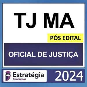 TJ MA – PÓS EDITAL – (OFICIAL DE JUSTIÇA) – ESTRATÉGIA 2024 - RATEIO TJMA MARANHÃO TRIBUNAL PÓSEDITAL