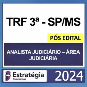 TRF 3 SP/MS – PÓS EDITAL – (ANALISTA JUDICIÁRIO – ÁREA JUDICIÁRIA) – ESTRATÉGIA 2024