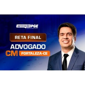 RETA FINAL ADVOGADO DA CÂMARA DE FORTALEZA (APROVAÇÃO PGE 2024)