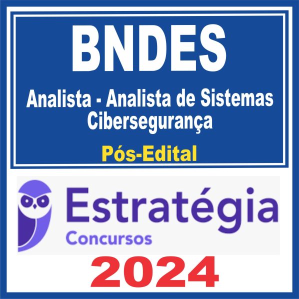 BNDES (Analista – Análise de Sistemas – Cibersegurança) Pós Edital – Estratégia 2024