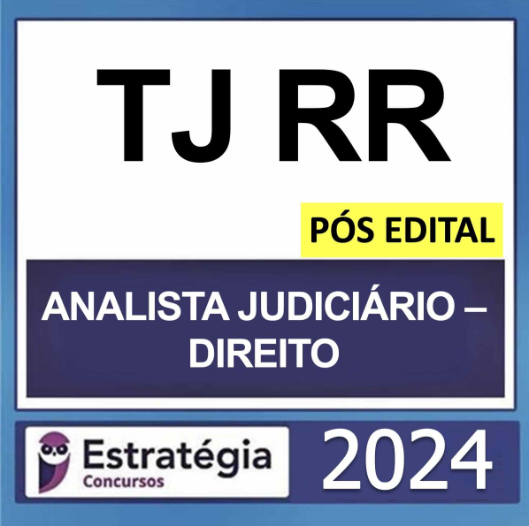 TJ RR – PÓS EDITAL – (ANALISTA JUDICIÁRIO – DIREITO + PASSO) – ESTRATÉGIA 2024