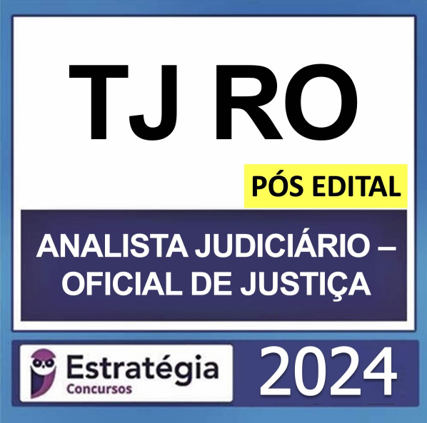 TJ RO – PÓS EDITAL – (ANALISTA JUDICIÁRIO – OFICIAL DE JUSTIÇA + PASSO) – ESTRATÉGIA 2024