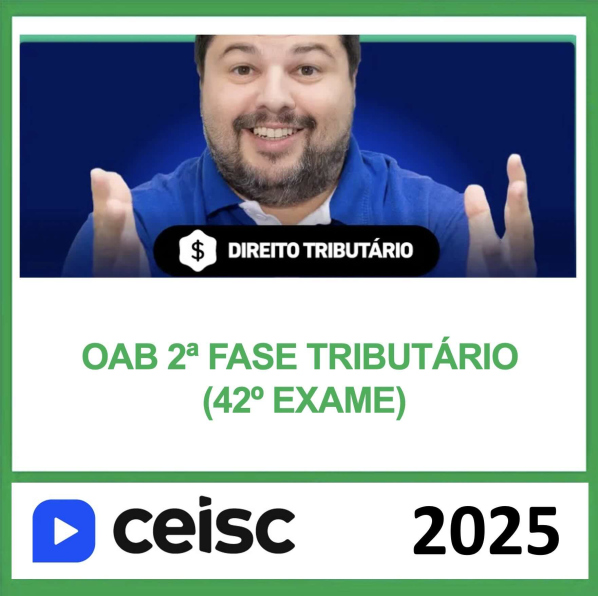 OAB 2ª Fase 42 Exame – (DIREITO TRIBUTÁRIO) – CEISC 2025