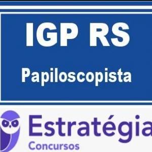 IGP RS Papiloscopista Pós-edital 2025 - Estratégia - Pósedital PC RS Papiloscopista Instituto Geral de Pericias IGPRS Pós Edital