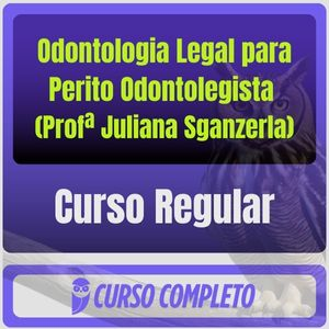 Curso Regular de Odontologia Legal para Perito Odontolegista (Profª Juliana Sganzerla)