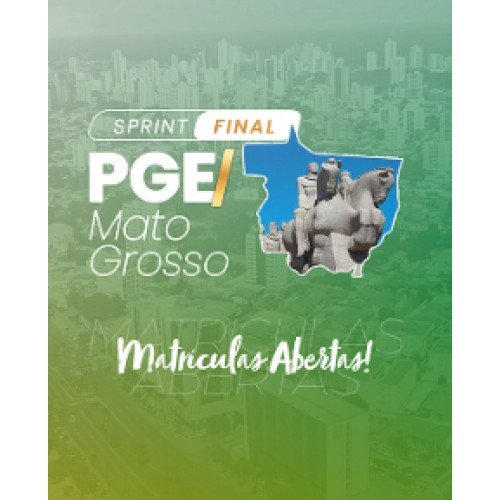 PGE MT - SPRINT FINAL (REVISÃO PGE 2025) - PGE MATO GROSSO