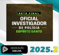 PC ES – RETA FINAL OFICIAL INVESTIGADOR DE POLÍCIA ESPÍRITO SANTO – Pós Edital - Dedicação Delta 2025.2 - RATEIO POLICIA CIVIL - Pósedital - 2025 PCES POLICIAL AGENTE