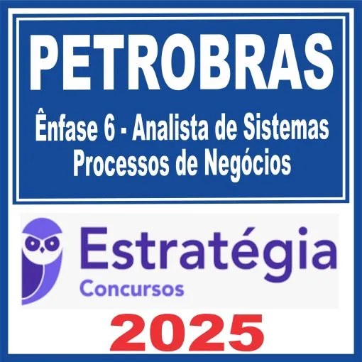 PETROBRAS (Ênfase 6 – Analista de Sistemas – Processos de Negócios) Estratégia 2025