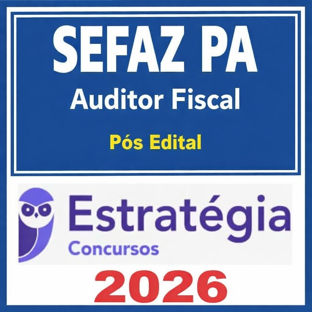 SEFAZ PA (Auditor Fiscal) Pacotaço - Pacote Teórico + Pacote Passo Estratégico Estratégia 2026 Pós Edital - Rateio Secretária da Fazenad Para SEFAZPA Pósedital