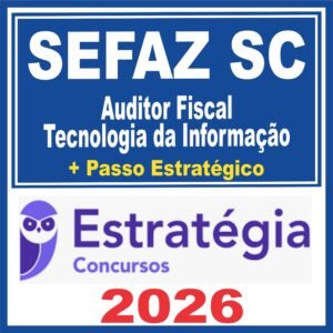 SEFAZ SC (Auditor Fiscal – Tecnologia da Informação + Passo) Estratégia 2026