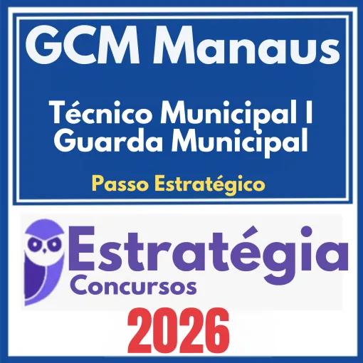 GCM Manaus (Técnico Municipal I – Guarda Municipal + Passo) Pós Edital – Estratégia 2026